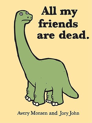 All My Friends Are Dead (Funny Books, Children's Book for Adults, Interesting Finds, Animal Books) - Monsen, Avery, and John, Jory