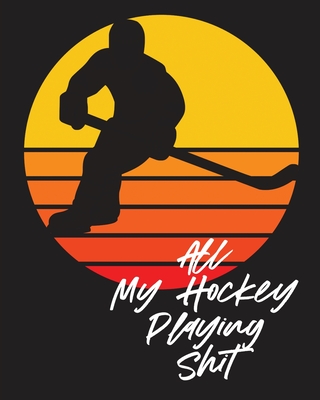 All My Hockey Playing Shit: For Players Dump And Chase Team Sports - Larson, Patricia