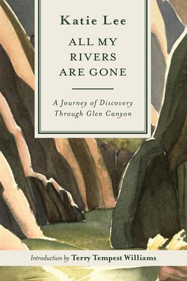 All My Rivers Are Gone: A Journey of Discovery Through Glen Canyon - Lee, Katie, and Kaiya on the Mountain (Introduction by)