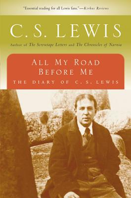 All My Road Before Me: The Diary of C. S. Lewis - Lewis, C S