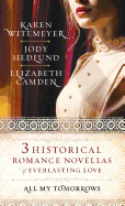 All My Tomorrows: Three Historical Romance Novellas of Everlasting Love