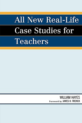 All New Real-Life Case Studies for Teachers - Hayes, William