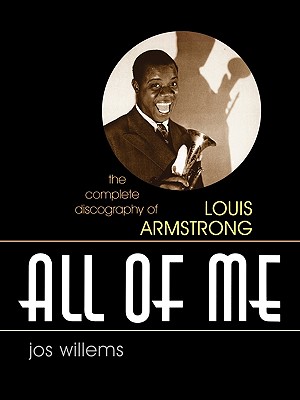 All of Me: The Complete Discography of Louis Armstrong - Willems, Jos