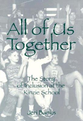 All of Us Together: The Story of Inclusion at Kinzie School - Banks, Jeri