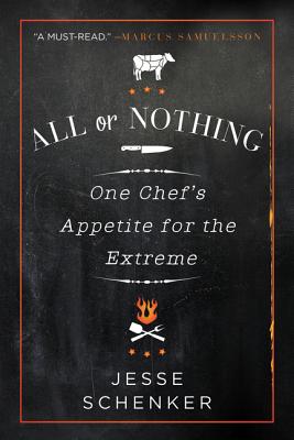 All or Nothing: One Chef's Appetite for the Extreme - Schenker, Jesse