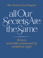 All Our Secrets Are the Same: New Fiction from Esquire