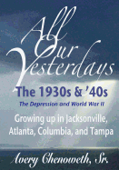 All Our Yesterdays: The 1930s & '40s: Growing Up in Jacksonville, Atlanta, Columbia, and Tampa