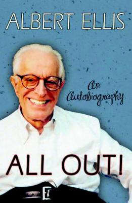 All Out!: An Autobiography - Ellis, Albert, Dr., PH.D., and Ellis, Debbie Joffe, Dr. (Editor)