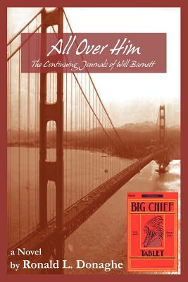 All Over Him: The Continuing Journals of Will Barnett - Donaghe, Ronald L