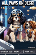 All Paws On Deck!: The Quantum Dog Chronicles - Book Three