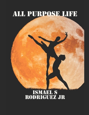 All Purpose Life: Large Print Edition - Rodriguez, Ismael S, Jr.