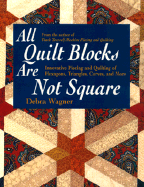 All Quilt Blocks Are Not Square: Innovative Piecing and Quilting of Hexagons, Triangles, Curves, and More - Wagner, Debra