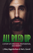 All Riled Up: A Story of Wreckage, Restoration, and Rebirth