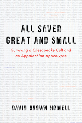 All Saved Great and Small: Surviving a Chesapeake Cult and an Appalachian Apocalypse - Howell, David Brown