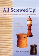 All Screwed Up!: Turned Puzzles and Boxes Featuring Chased Threads