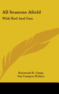 All Seasons Afield: With Rod And Gun