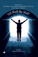 All Shall be Well: Explorations in Universal Salvation and Christian Theology, from Origen to Moltmann