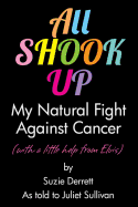 All Shook Up: My Natural Fight Against Cancer (with a Little Help from Elvis)