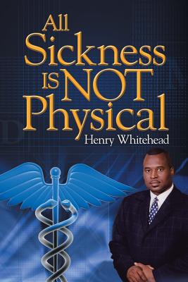 All Sickness Is Not Physical - Whitehead, Henry