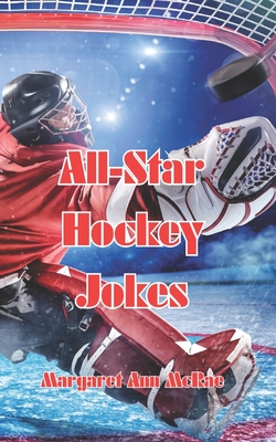 All-Star Hockey Jokes: The Most Ridiculous Hockey Jokes Ever - McRae, Margaret Ann