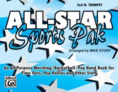 All-Star Sports Pak (an All-Purpose Marching/Basketball/Pep Band Book for Time Outs, Pep Rallies and Other Stuff): 2nd B-Flat Trumpet - Story, Mike