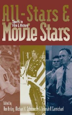 All-Stars and Movie Stars: Sports in Film and History - Briley, Ron (Editor), and Schoenecke, Michael K (Editor), and Carmichael, Deborah A (Editor)