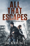 All That Escapes: A Post-Apocalyptic EMP Survival Thriller