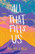 All That Fills Us