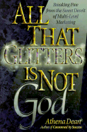 All That Glitters is Not God: Breaking Free from the Sweet Deceit of Multi-Level Marketing - Dean, Athena