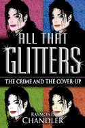All That Glitters: The Crime and the Cover-Up - Chandler, Raymond