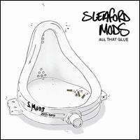 All That Glue - Sleaford Mods