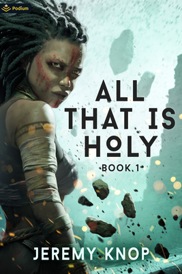 All That Is Holy: An Apocalyptic Epic Fantasy - Knop, Jeremy
