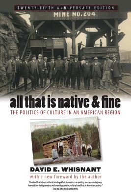 All That Is Native and Fine: The Politics of Culture in an American Region - Whisnant, David E