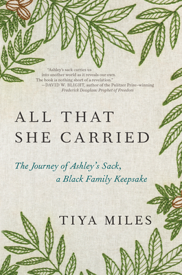 All That She Carried: The Journey of Ashley's Sack, a Black Family Keepsake - Miles, Tiya