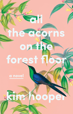 All the Acorns on the Forest Floor: A Novel - Hooper, Kim