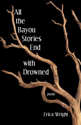 All the Bayou Stories End with Drowned - Wright, Erica