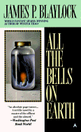 All the Bells on Earth - Blaylock, James P