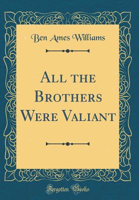 All the Brothers Were Valiant (Classic Reprint) - Williams, Ben Ames