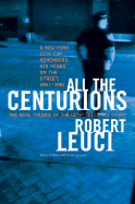 All the Centurions: A New York City Cop Remembers His Years on the Street, 1961-1981 - Leuci, Robert