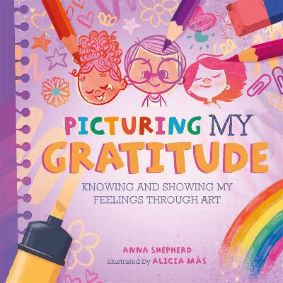 All the Colours of Me: Picturing My Gratitude: Knowing and showing my feelings through art - Shepherd, Anna