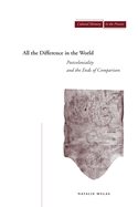 All the Difference in the World: Postcoloniality and the Ends of Comparison