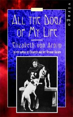 All The Dogs Of My Life: A Virago Modern Classic - von Arnim, Elizabeth