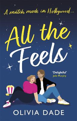 All the Feels: a heart-warming Hollywood romance - Dade, Olivia