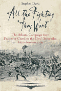 All the Fighting They Want: The Atlanta Campaign from Peachtree Creek to the City's Surrender, July 18-September 2, 1864