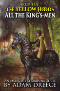 All the King's-Men: The Yellow Hoods, Book 3: An Emergent Steampunk Series