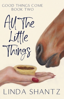All The Little Things: Good Things Come Book 2 - Shantz, Linda