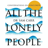 All the Lonely People: Conversations on Loneliness