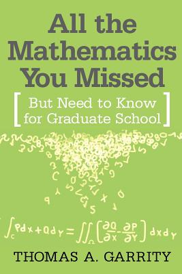 All the Mathematics You Missed: But Need to Know for Graduate School - Garrity, Thomas a