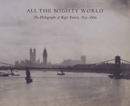 All the Mighty World: The Photographs of Roger Fenton, 1852-1860