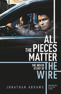 All the Pieces Matter: THE INSIDE STORY OF THE WIRE